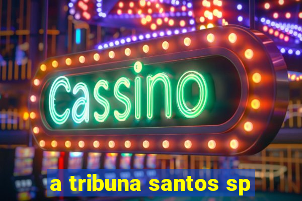 a tribuna santos sp